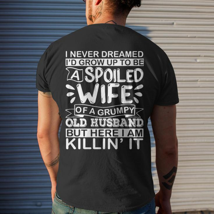 I Never Dreamed Id Grow Up To Be A Spoiled Wife Of A Grumpy Men's T-shirt Back Print Gifts for Him