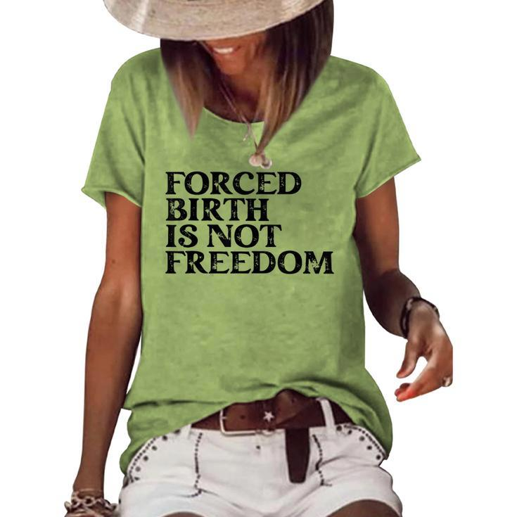 Forced Birth Is Not Freedom Feminist Pro Choice Women's Loose T-shirt