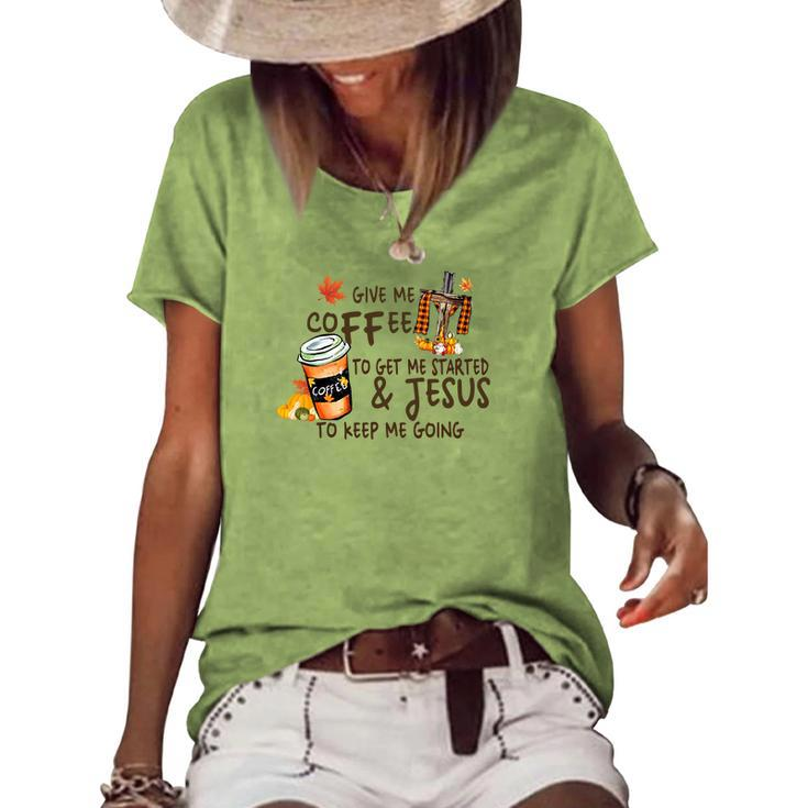 Give Me Coffee To Get Me Started And Jesus To Keep Me Going Fall Women's Loose T-shirt