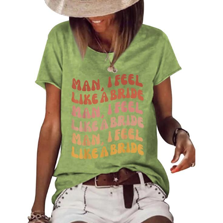 Man I Feel Like A Bride | Lets Go Girls Bachelorette Party  Women's Short Sleeve Loose T-shirt