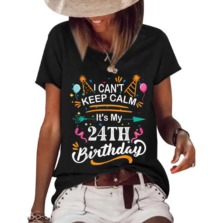 24 Year Old I Cant Keep Calm Its My 24Th Birthday Funny  Women's Short Sleeve Loose T-shirt