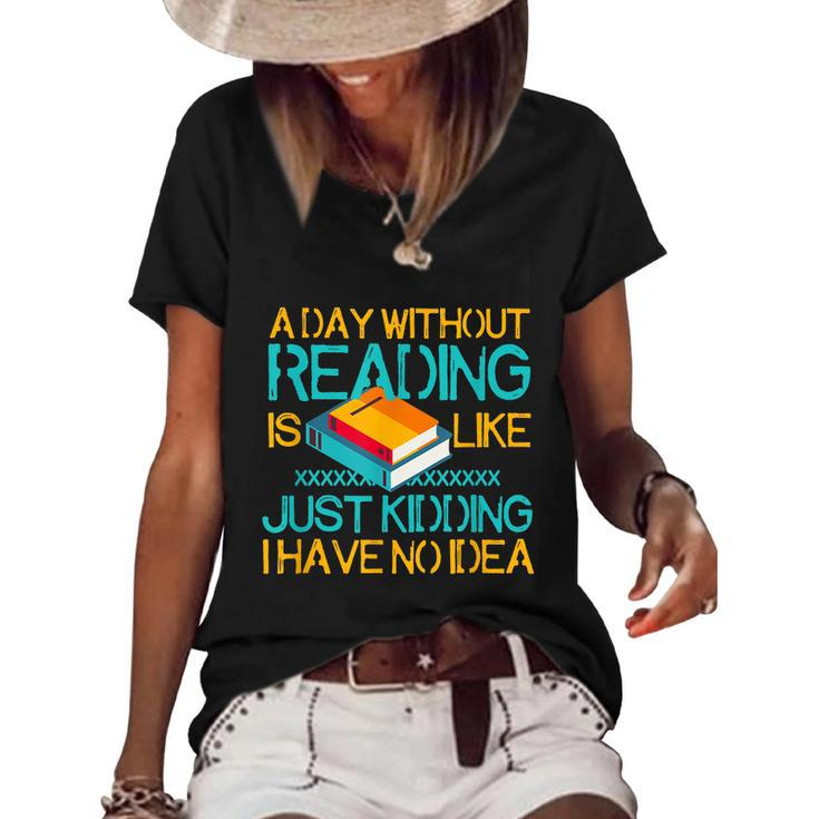 A Day Without Reading Is Like Bookworm Book Lovers Funny Gift Cool Gift Women's Short Sleeve Loose T-shirt