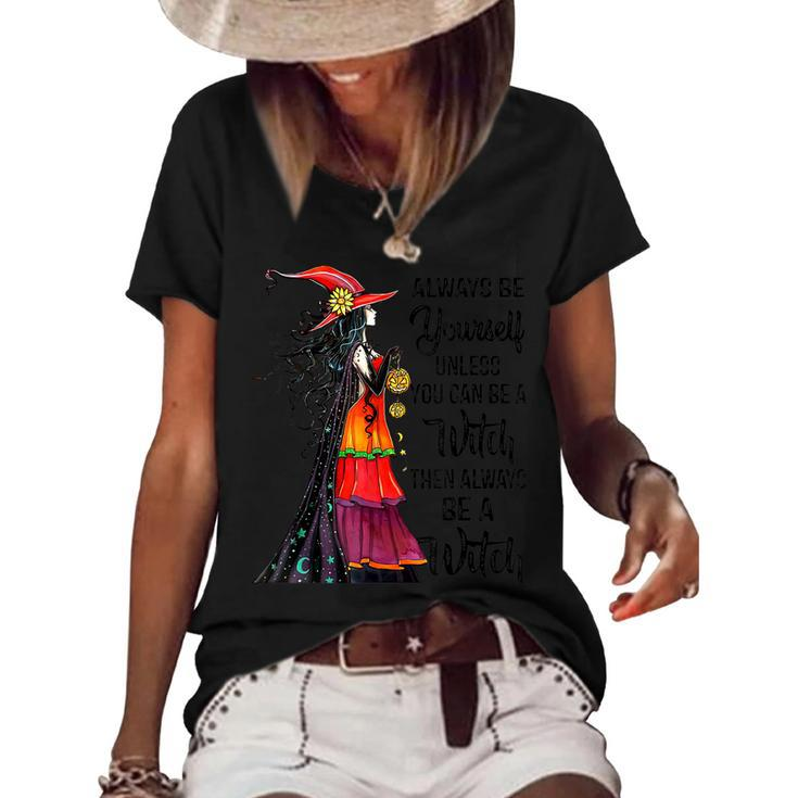 Always Be Yourself Unless You Can Be A Witch Halloween  Women's Short Sleeve Loose T-shirt