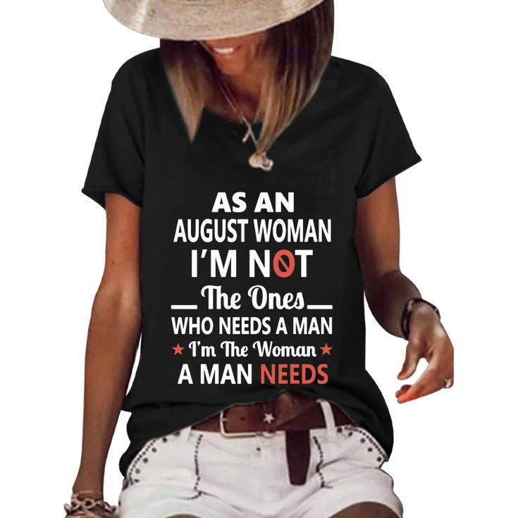 As An August Woman I Am Not The Ones Who Needs A Man I Am The Woman A Man Needs Women's Short Sleeve Loose T-shirt