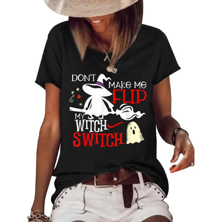 Dont Make Me Flip My Witch Switch - Halloween Witches   Women's Short Sleeve Loose T-shirt