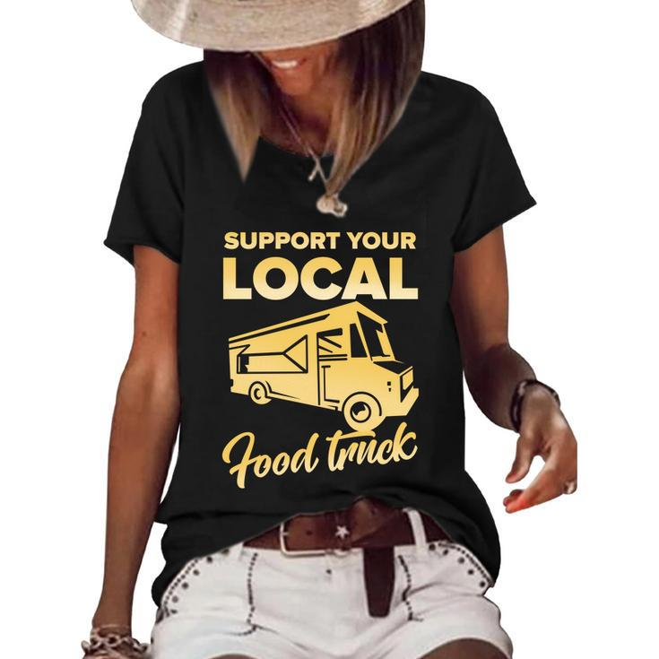 Food Truck Support Your Local Food Truck Gift Women's Short Sleeve Loose T-shirt