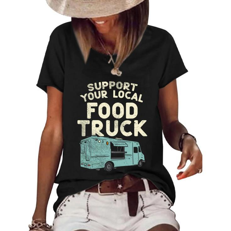 Food Truck Support Your Local Food Truck Great Gift Women's Short Sleeve Loose T-shirt