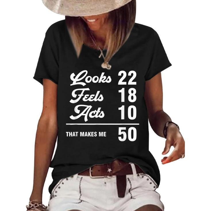 Funny 50Th Birthday Look 22 Feels 18 Acts 10 50 Years Old  Women's Short Sleeve Loose T-shirt