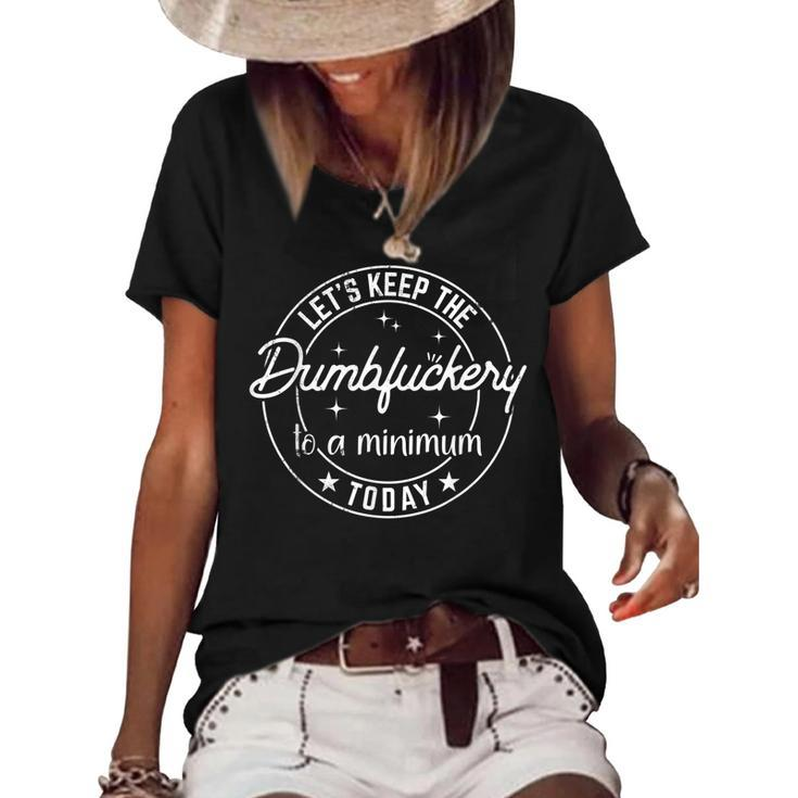 Funny Coworker Lets Keep The Dumbfuckery To A Minimum Today  Women's Short Sleeve Loose T-shirt