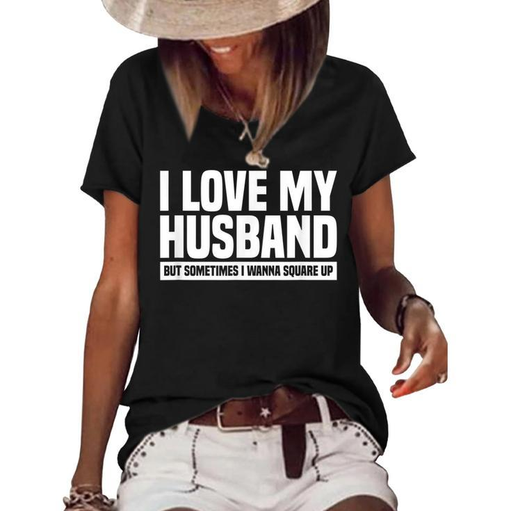 I Love My Husband But Sometimes I Wanna Square Up  V3 Women's Short Sleeve Loose T-shirt