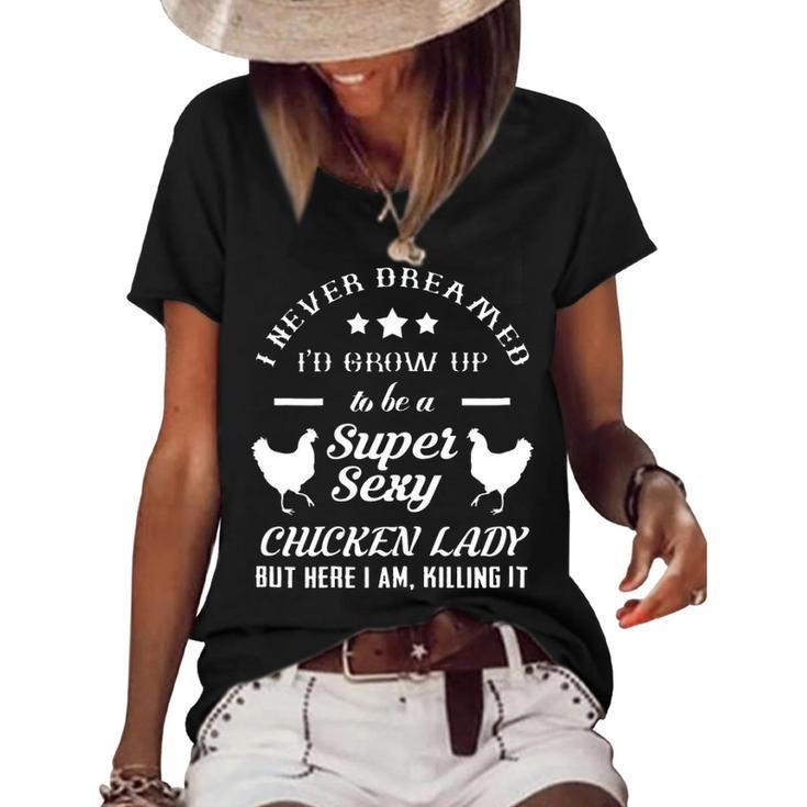 I Never Dreamed Id Grow Up To Be A Super Sexy Chicken Lady Women's Short Sleeve Loose T-shirt