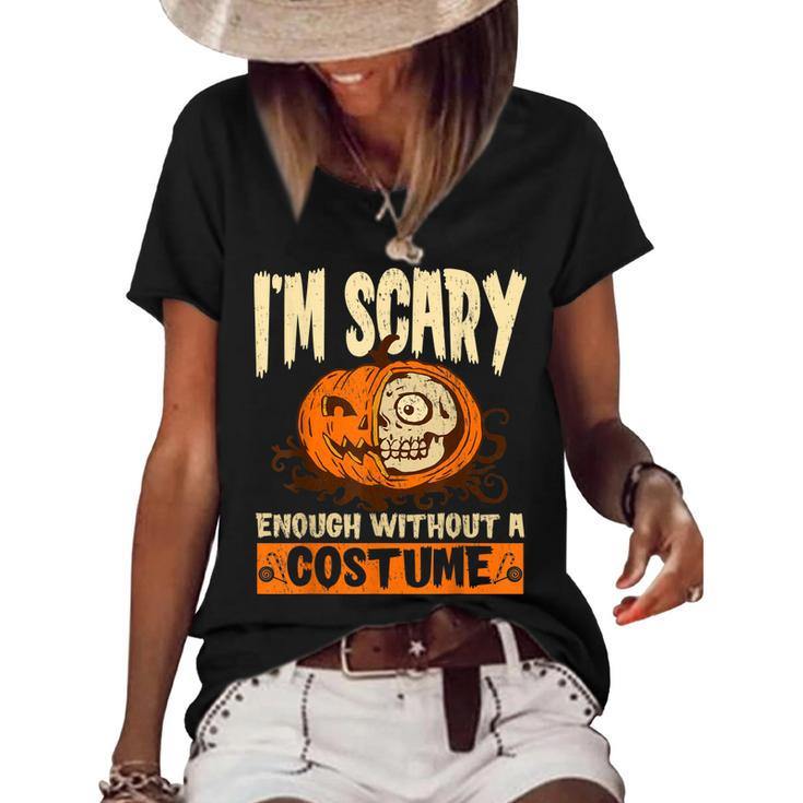 Im Scary Enough Without A Costume For A Witch Halloween  Women's Short Sleeve Loose T-shirt