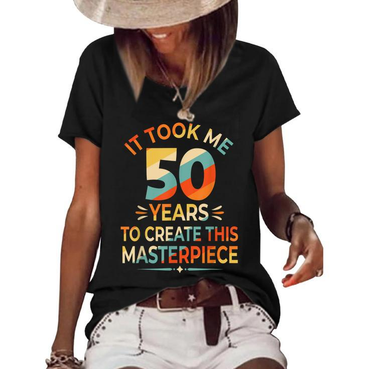 It Took Me 50 Years To Create This Masterpiece 50Th Birthday  Women's Short Sleeve Loose T-shirt
