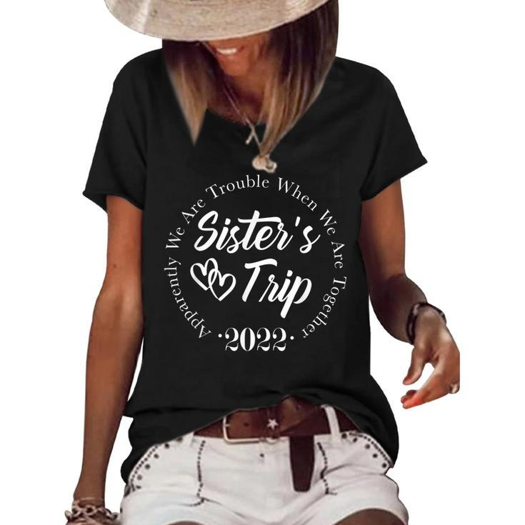 Sisters Trip 2022 We Are Trouble When We Are Together  Women's Short Sleeve Loose T-shirt