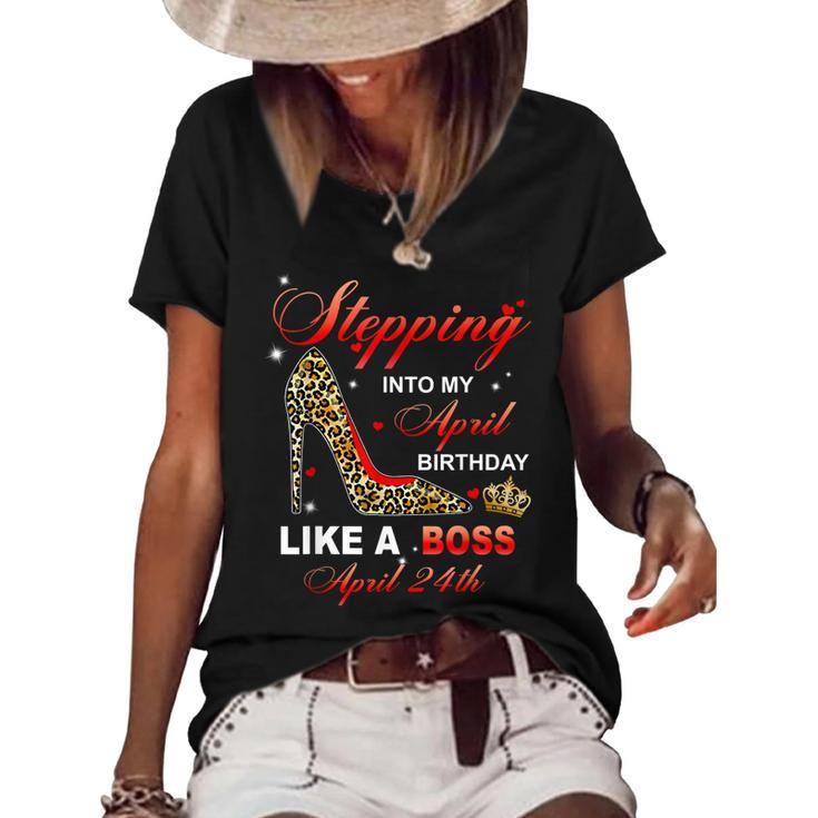 Stepping Into My April 24Th Birthday Like A Boss  Women's Short Sleeve Loose T-shirt