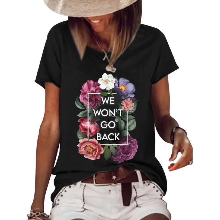 We Wont Go Back Floral Roe V Wade Pro Choice Feminist Women  Women's Short Sleeve Loose T-shirt