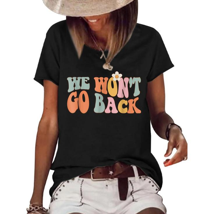 We Wont Go Back Roe V Wade Pro Choice Feminist Quote  Women's Short Sleeve Loose T-shirt