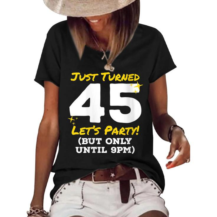 Womens Just Turned 45 Party Until 9Pm Funny 45Th Birthday Joke Gag  Women's Short Sleeve Loose T-shirt