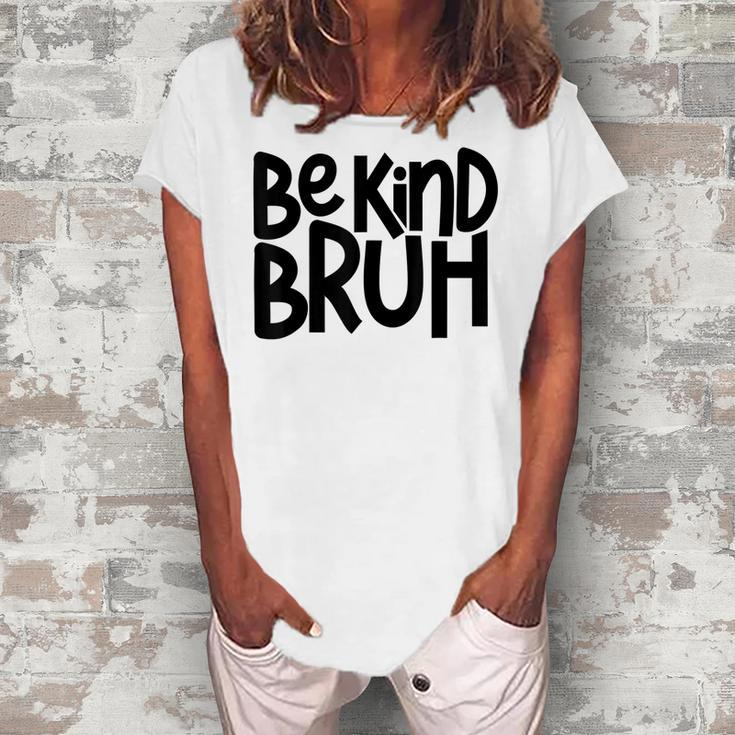 Be Kind Bruh Anti Bullying Kindness Orange Unity Day  Women's Loosen Crew Neck Short Sleeve T-Shirt