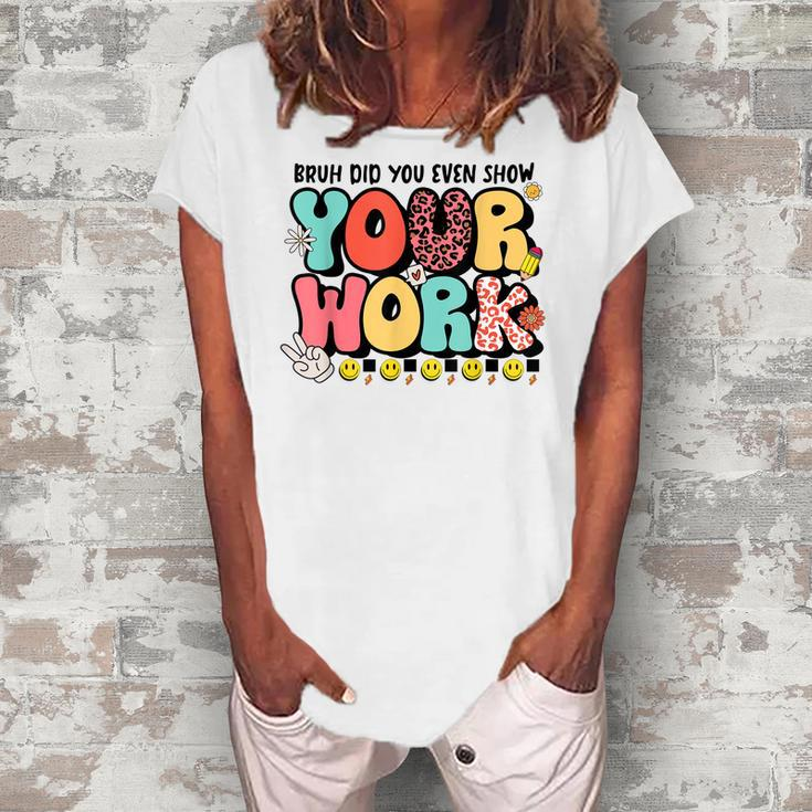 Bruh Did You Even Show Your Work - Teacher Retro Classic  Women's Loosen Crew Neck Short Sleeve T-Shirt