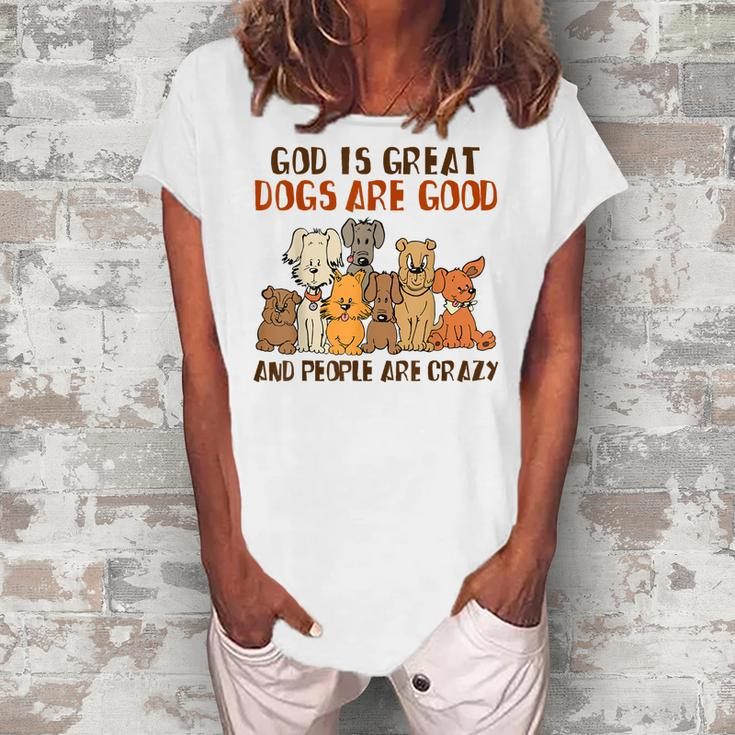 God Is Great Dogs Are Good People Are Crazy  Women's Loosen Crew Neck Short Sleeve T-Shirt
