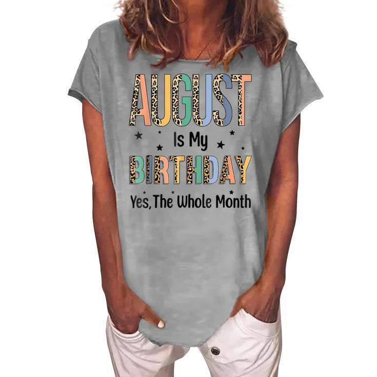 August Is My Birthday Yes The Whole Month Leopard Bday  Women's Loosen Crew Neck Short Sleeve T-Shirt