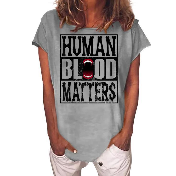Awesome Halloween Vampire Trick Or Treat Human Blood Matters Women's Loosen T-shirt