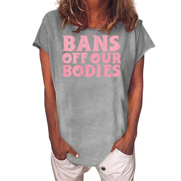 Womens Bans Off Our Bodies Womens Rights Feminism Pro Choice Women's Loosen T-shirt