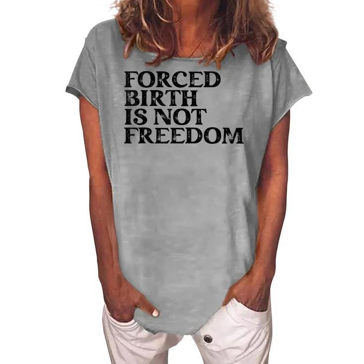Forced Birth Is Not Freedom Feminist Pro Choice Women's Loosen T-shirt