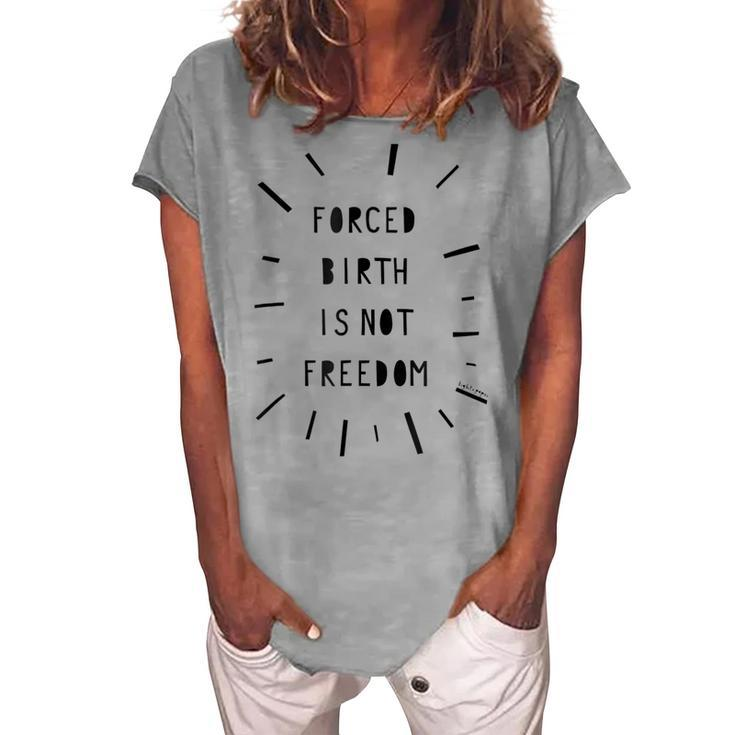 Forced Birth Is Not Freedom Feminist Pro Choice V5 Women's Loosen T-shirt