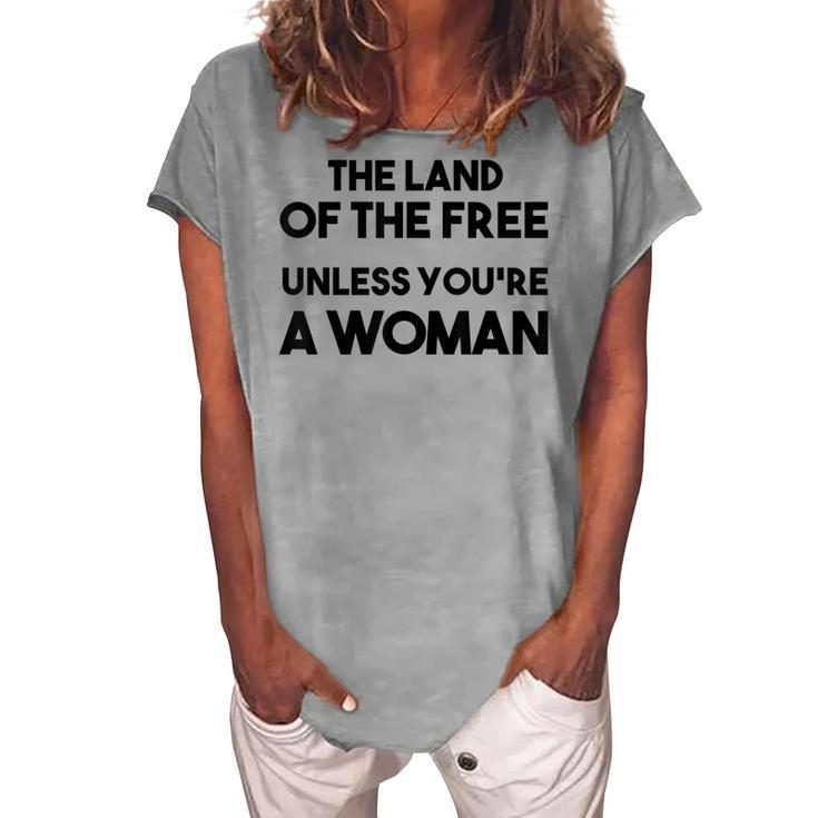 Land Of The Free Unless Youre A Woman Pro Choice For Women Women's Loosen T-shirt
