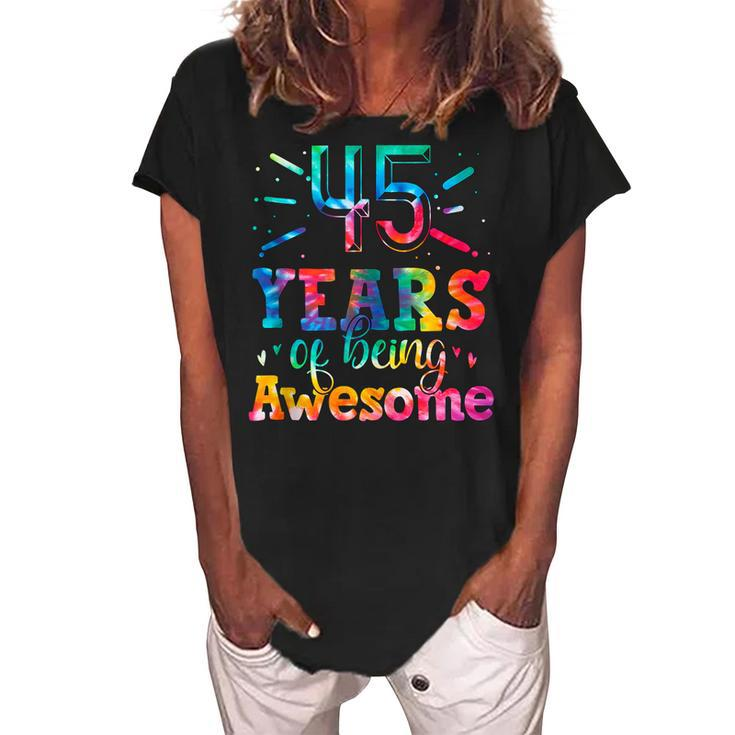 45 Years Of Being Awesome Tie Dye 45 Years Old 45Th Birthday  Women's Loosen Crew Neck Short Sleeve T-Shirt