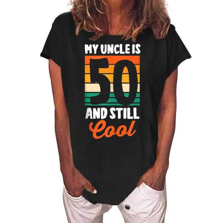 50Th Birthday 50 Years Old My Uncle Is 50 And Still Cool   Women's Loosen Crew Neck Short Sleeve T-Shirt