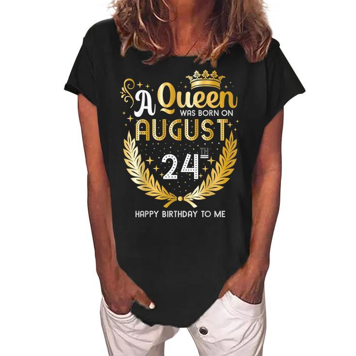 A Queen Was Born On August 24 Girly August 24Th Birthday  Women's Loosen Crew Neck Short Sleeve T-Shirt