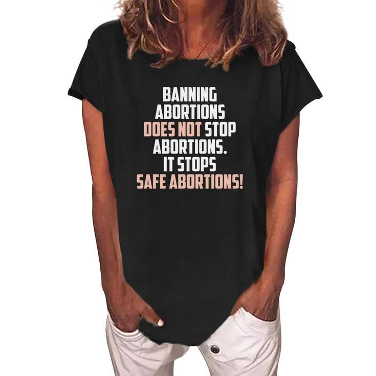 Banning Abortions Does Not Stop Safe Abortions Pro Choice Women's Loosen Crew Neck Short Sleeve T-Shirt