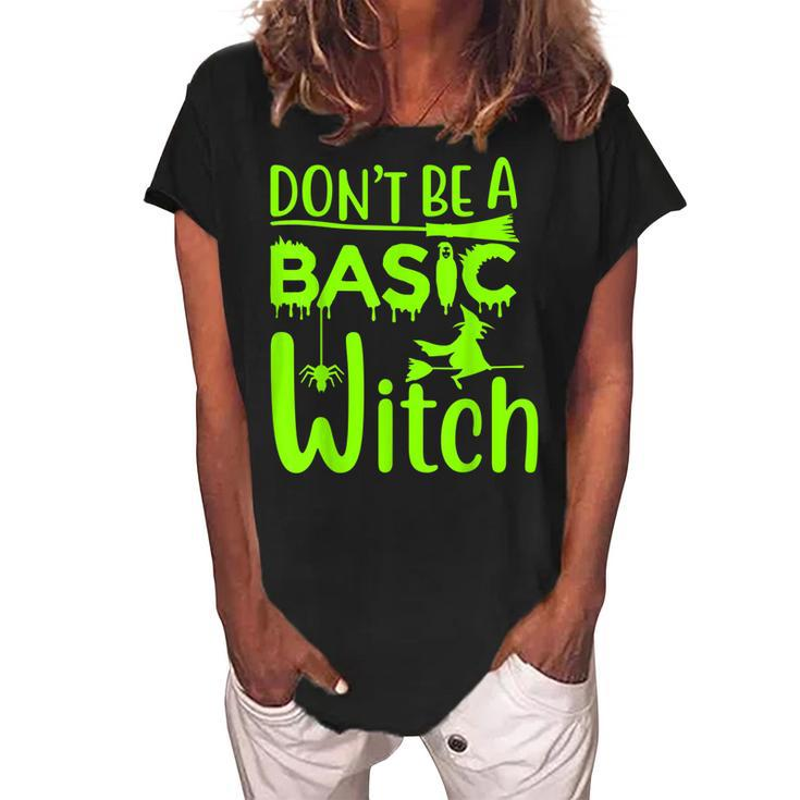 Dont Be A Basic Witch Funny Halloween Women Girl Witches  Women's Loosen Crew Neck Short Sleeve T-Shirt