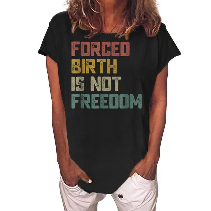 Forced Birth Is Not Freedom Feminist Pro Choice  V2 Women's Loosen Crew Neck Short Sleeve T-Shirt