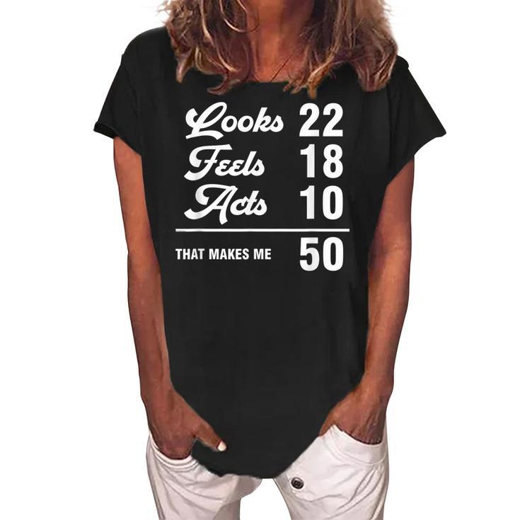 Funny 50Th Birthday Look 22 Feels 18 Acts 10 50 Years Old  Women's Loosen Crew Neck Short Sleeve T-Shirt