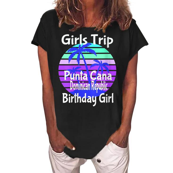 Girls Trip Punta Cana Dominican Republic Birthday Girl Squad   Women's Loosen Crew Neck Short Sleeve T-Shirt