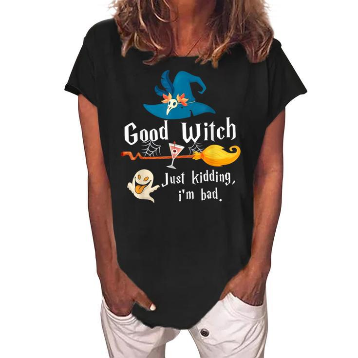 Good Witch Just Kidding Im Bad Too Bad Witch Halloween  Women's Loosen Crew Neck Short Sleeve T-Shirt