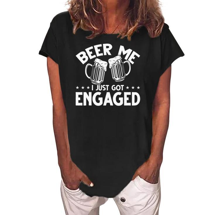 Got Engaged Beer Me I Just Got Engaged Beer Me I Got Engaged Women's Loosen Crew Neck Short Sleeve T-Shirt