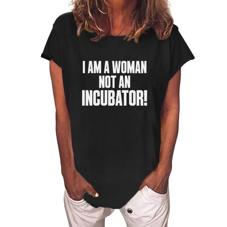 I Am A Woman Not An Incubator Pro Choice Funny Saying Women's Loosen Crew Neck Short Sleeve T-Shirt