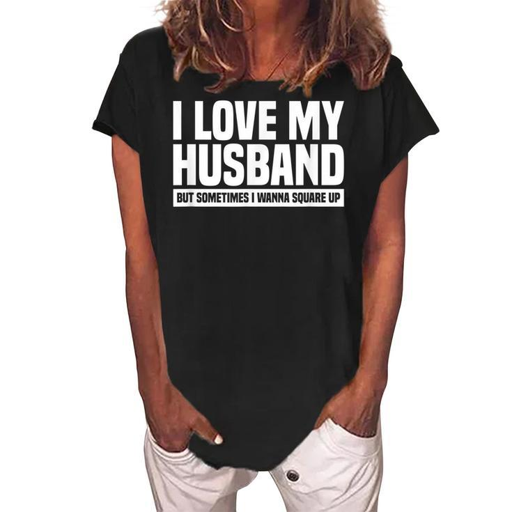I Love My Husband But Sometimes I Wanna Square Up  V3 Women's Loosen Crew Neck Short Sleeve T-Shirt