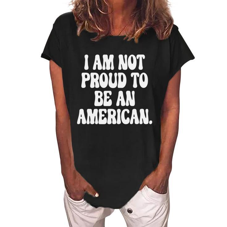 Im Not Proud To Be An American Pro Choice Feminist Saying Women's Loosen Crew Neck Short Sleeve T-Shirt