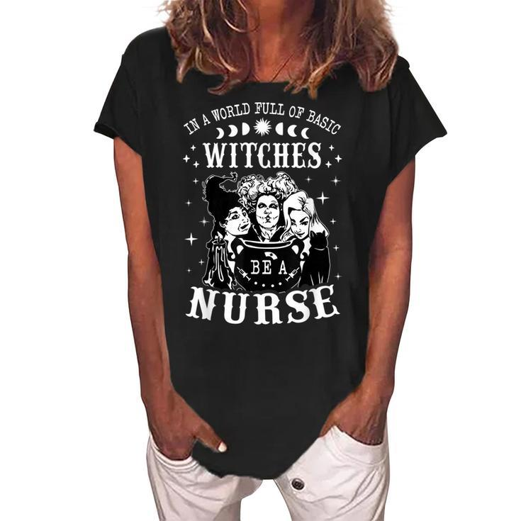 In A World Full Of Basic Witches Be A Nurse Halloween Witch  Women's Loosen Crew Neck Short Sleeve T-Shirt