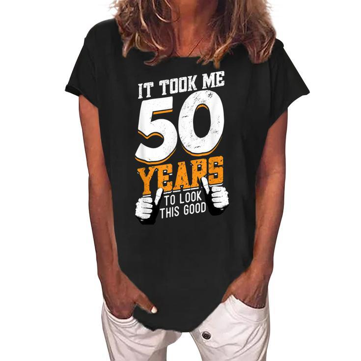 It Took Me 50 Years To Look This Good- Birthday 50 Years Old  Women's Loosen Crew Neck Short Sleeve T-Shirt