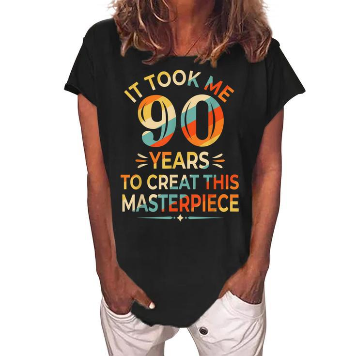 It Took Me 90 Years To Create This Masterpiece 90Th Birthday  Women's Loosen Crew Neck Short Sleeve T-Shirt