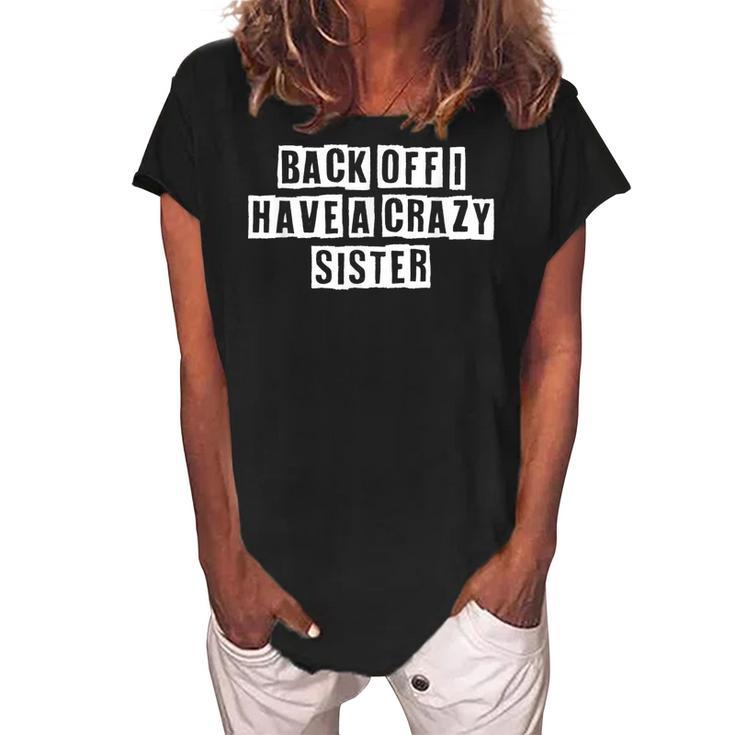 Lovely Funny Cool Sarcastic Back Off I Have A Crazy Sister  Women's Loosen Crew Neck Short Sleeve T-Shirt