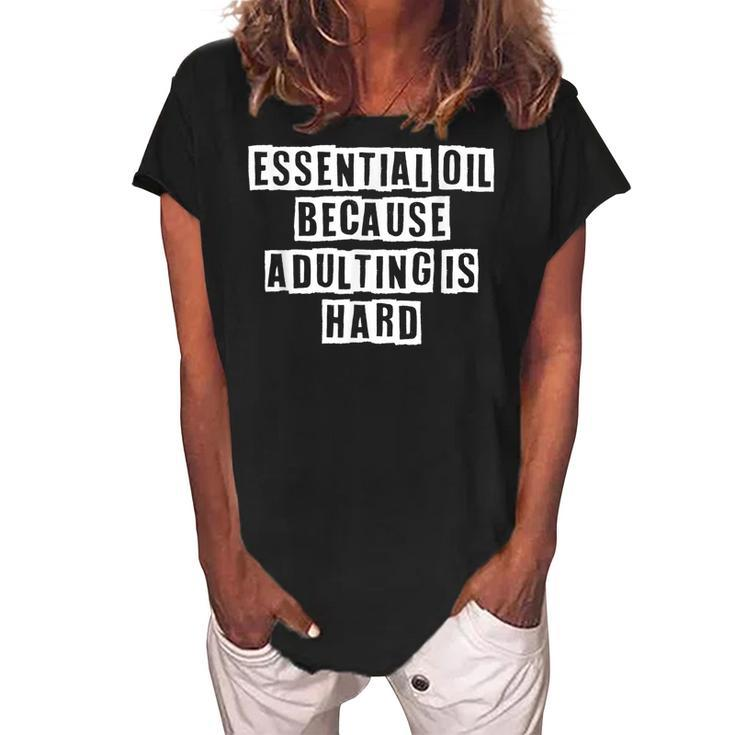 Lovely Funny Cool Sarcastic Essential Oil Because Adulting  Women's Loosen Crew Neck Short Sleeve T-Shirt