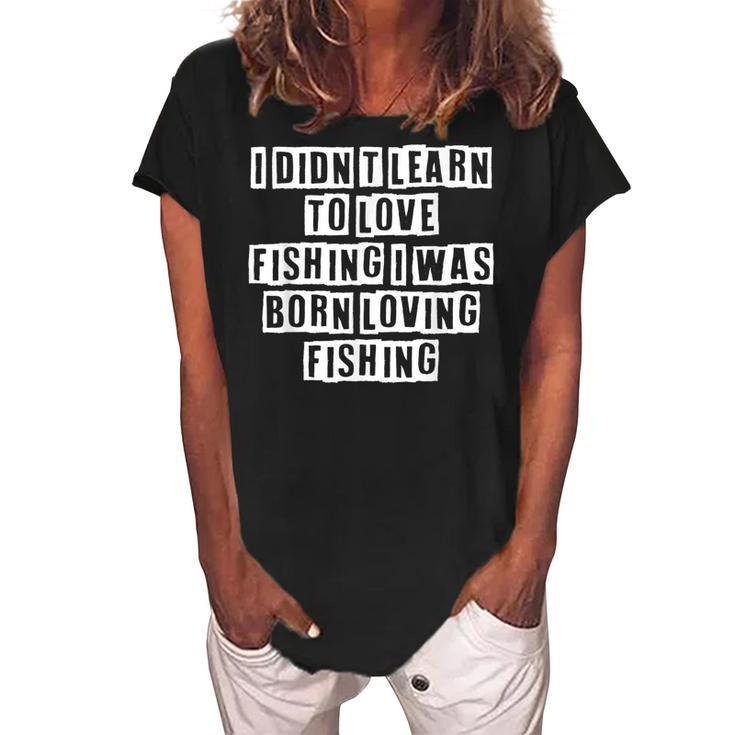Lovely Funny Cool Sarcastic I Didnt Learn To Love Fishing I  Women's Loosen Crew Neck Short Sleeve T-Shirt